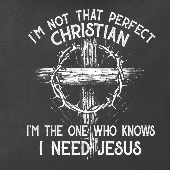 Im Not That Perfect Christian IM The One That Knows I Need Jesus Zip Tote Bag