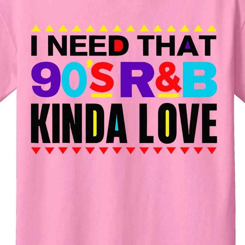 I Need That 90S R&B Kinda Love 90s Kinda Girl Retro Kids T-Shirt