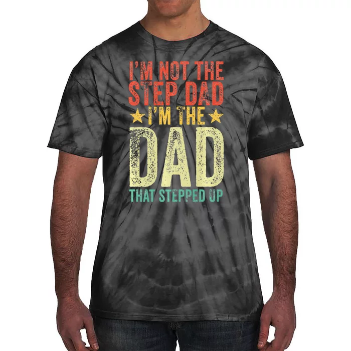 Im Not The Step Dad Im The Dad That Stepped Up Vintage Tie-Dye T-Shirt