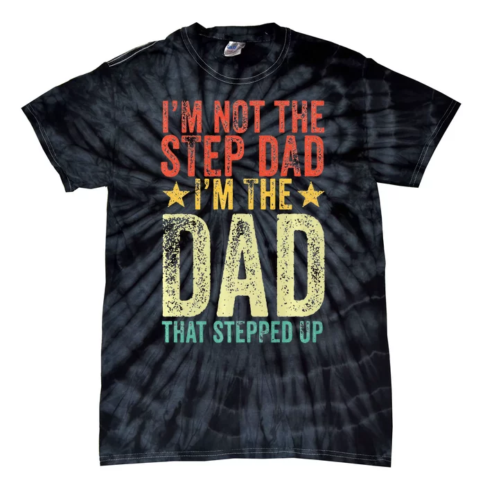 Im Not The Step Dad Im The Dad That Stepped Up Vintage Tie-Dye T-Shirt