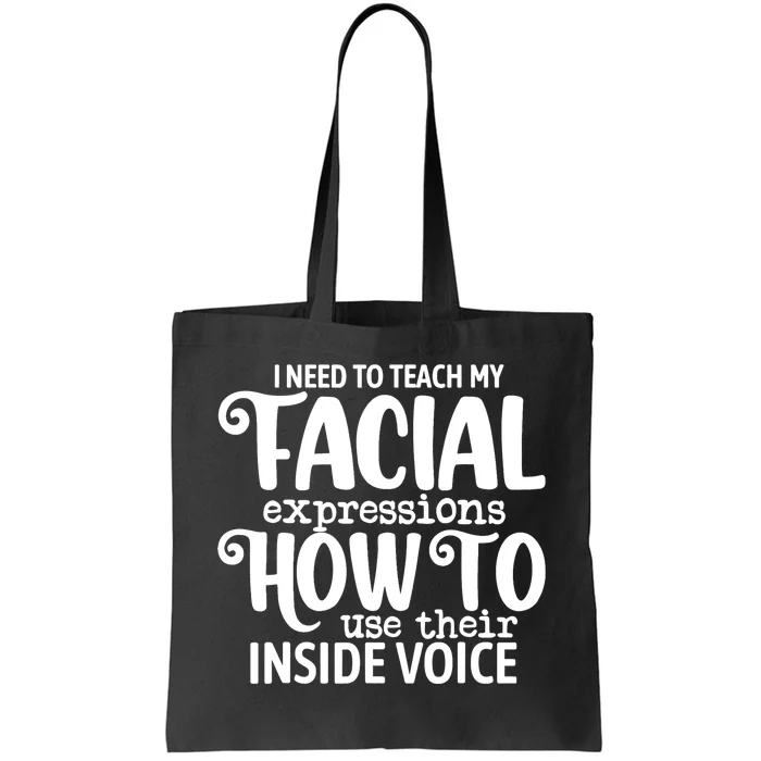 I Need To Teach My Facial Expressions How To Use Their Voice Tote Bag