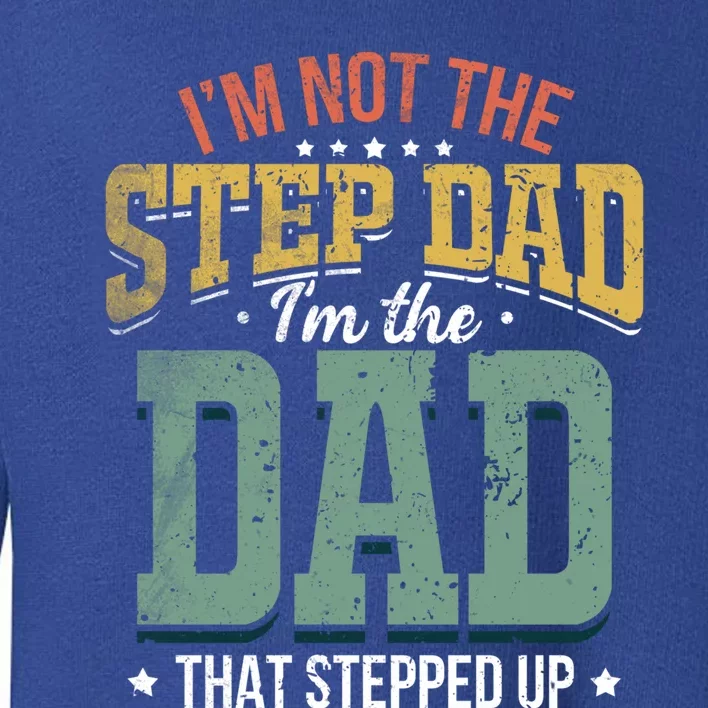 I'm Not The Stepdad Stepdads Not The Stepdad Meaningful Gift Toddler Sweatshirt