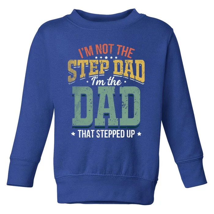 I'm Not The Stepdad Stepdads Not The Stepdad Meaningful Gift Toddler Sweatshirt