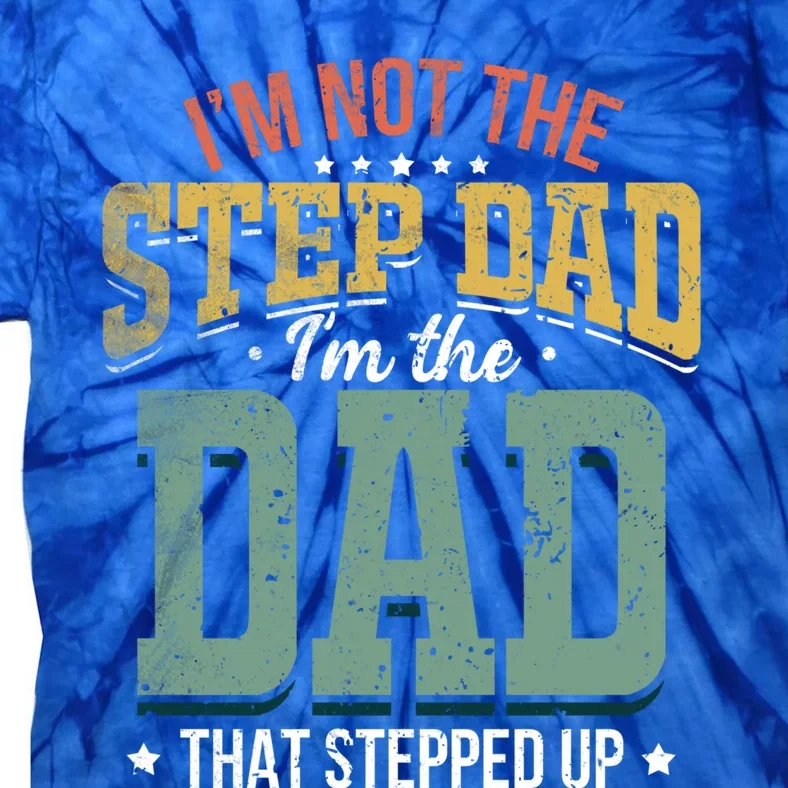 I'm Not The Stepdad Stepdads Not The Stepdad Meaningful Gift Tie-Dye T-Shirt