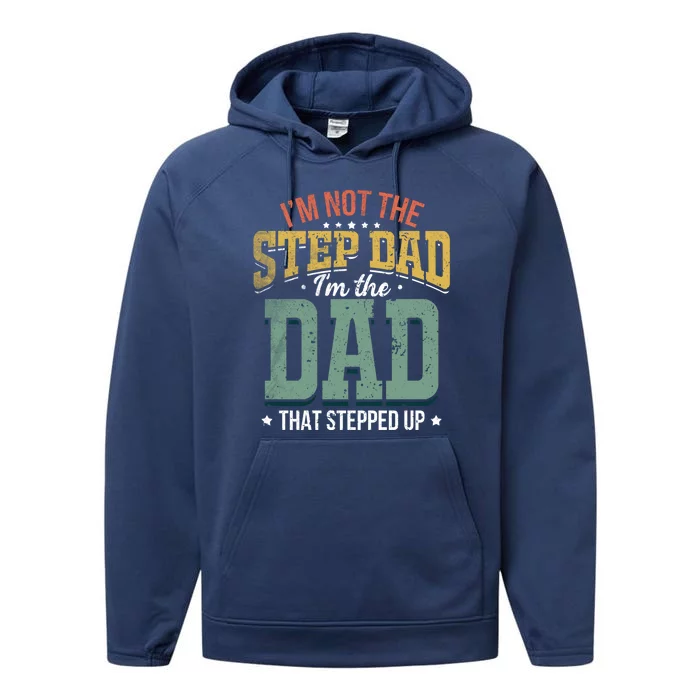 I'm Not The Stepdad Stepdads Not The Stepdad Meaningful Gift Performance Fleece Hoodie