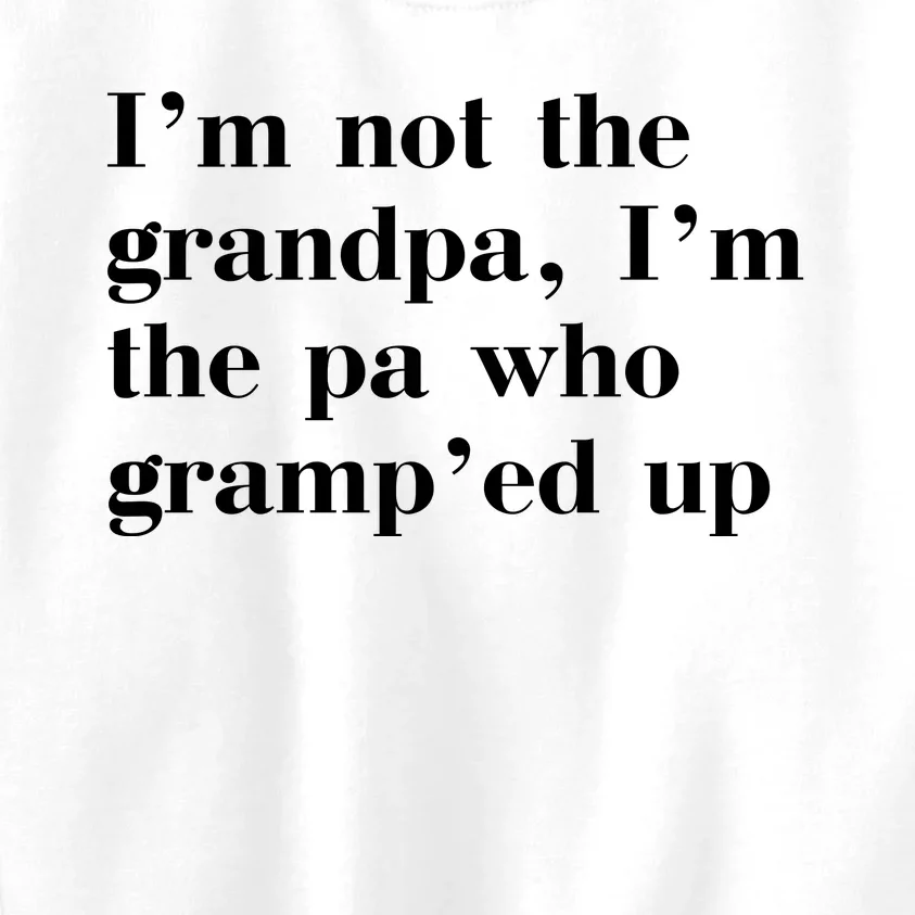 IM Not The Grandpa IM The Pa Who GrampEd Up Kids Sweatshirt