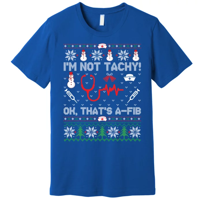 IM Not Tachy Funny Nurse Ugly Christmas Gift Premium T-Shirt