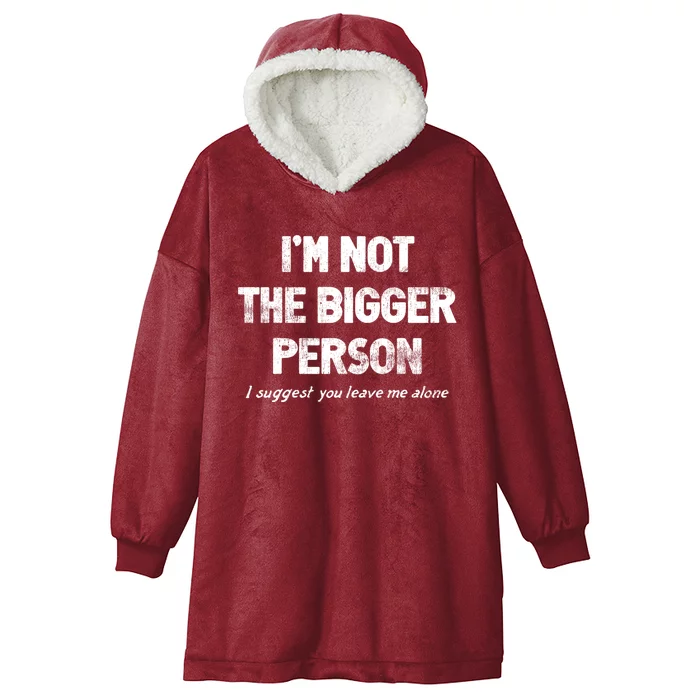 IM Not The Bigger Person I Suggest You Leave Me Alone Funny Hooded Wearable Blanket