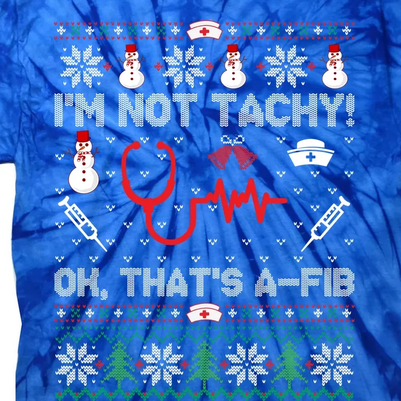 Im Not Tachy! Ok Thats AFib Nurse Ugly Cool Gift Xmas Tie-Dye T-Shirt