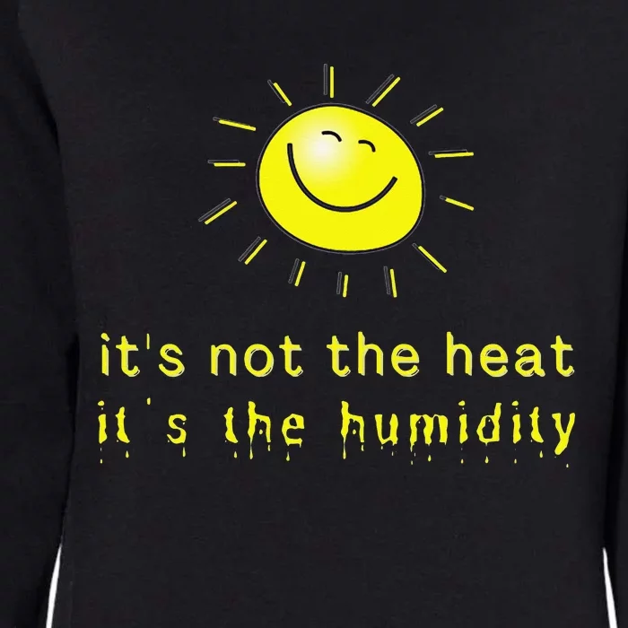 It's Not The Heat It's The Humidity Womens California Wash Sweatshirt