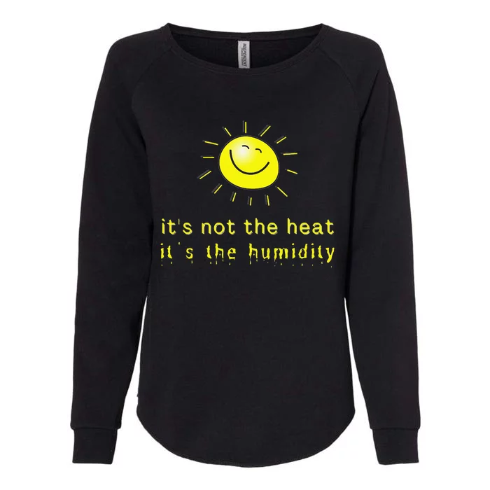 It's Not The Heat It's The Humidity Womens California Wash Sweatshirt