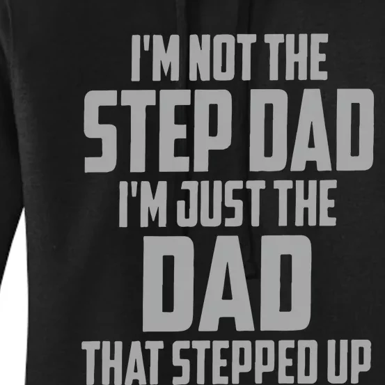 I’m Not The Step Dad I’m Just The Dad That Stepped Up Women's Pullover Hoodie