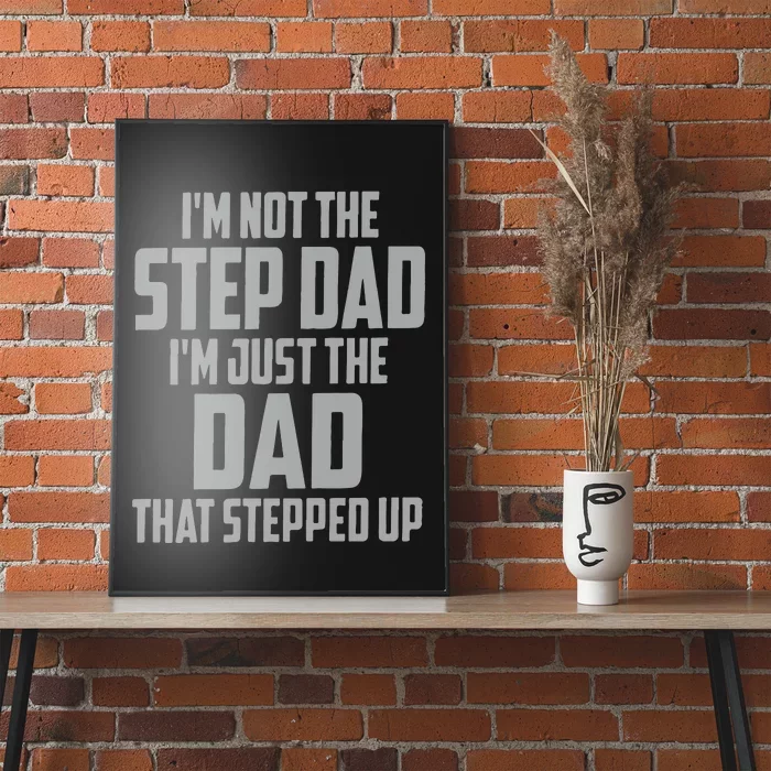 I’m Not The Step Dad I’m Just The Dad That Stepped Up Poster