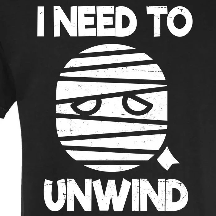 I Need To Unwind Funny Mummy Halloween Garment-Dyed Heavyweight T-Shirt