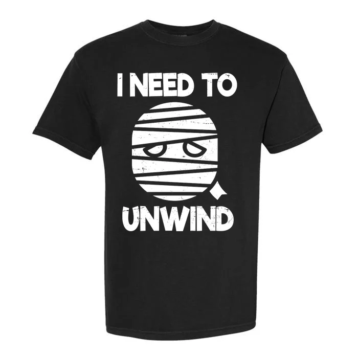 I Need To Unwind Funny Mummy Halloween Garment-Dyed Heavyweight T-Shirt