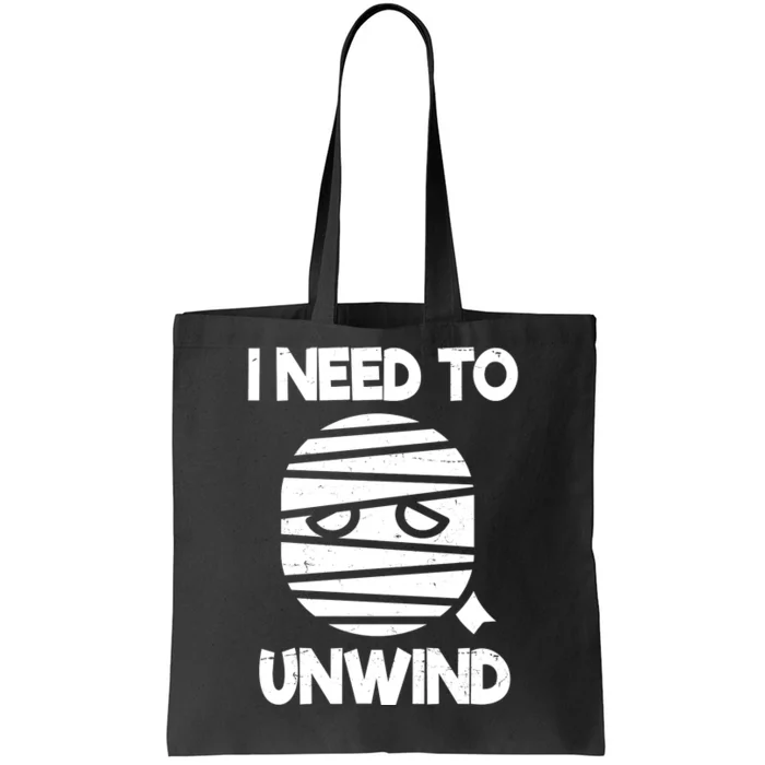 I Need To Unwind Funny Mummy Halloween Tote Bag