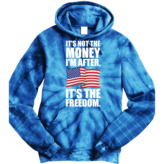 Its Not The Money Im After Its The Freedom Cool Gift Tie Dye Hoodie