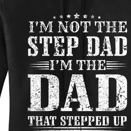 Im Not The Step Dad Im The Dad That Stepped Up Father Women's Pullover Hoodie