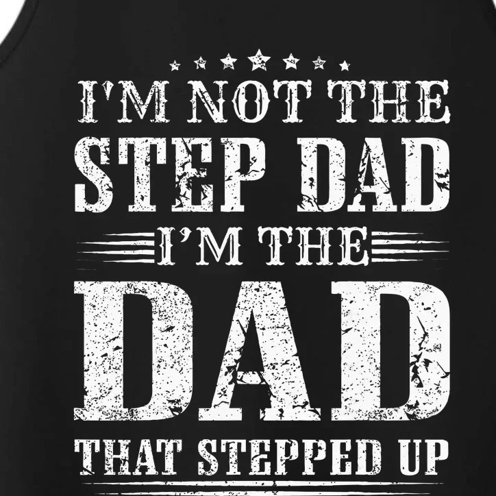 Im Not The Step Dad Im The Dad That Stepped Up Father Performance Tank