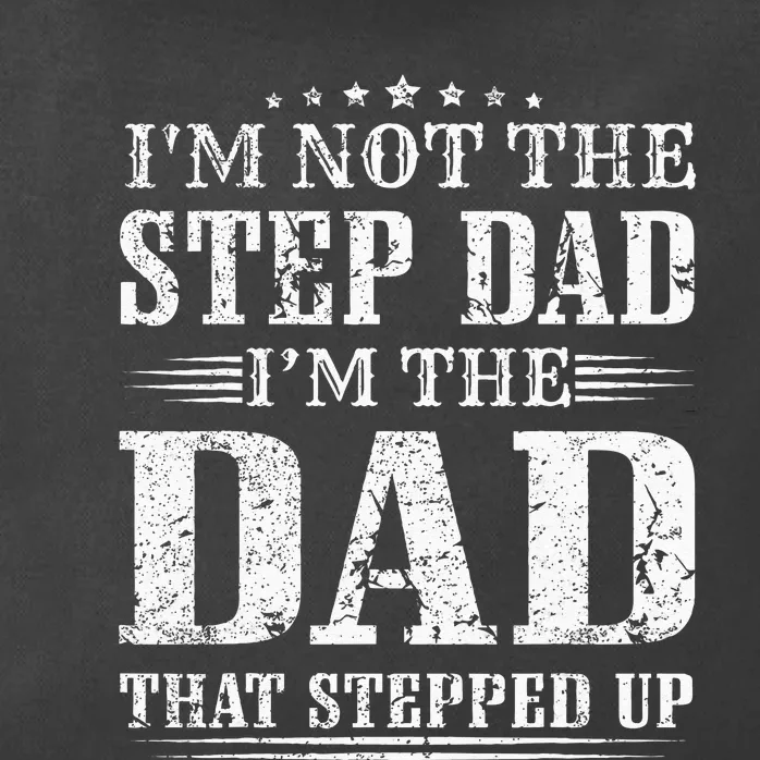 Im Not The Step Dad Im The Dad That Stepped Up Father Zip Tote Bag