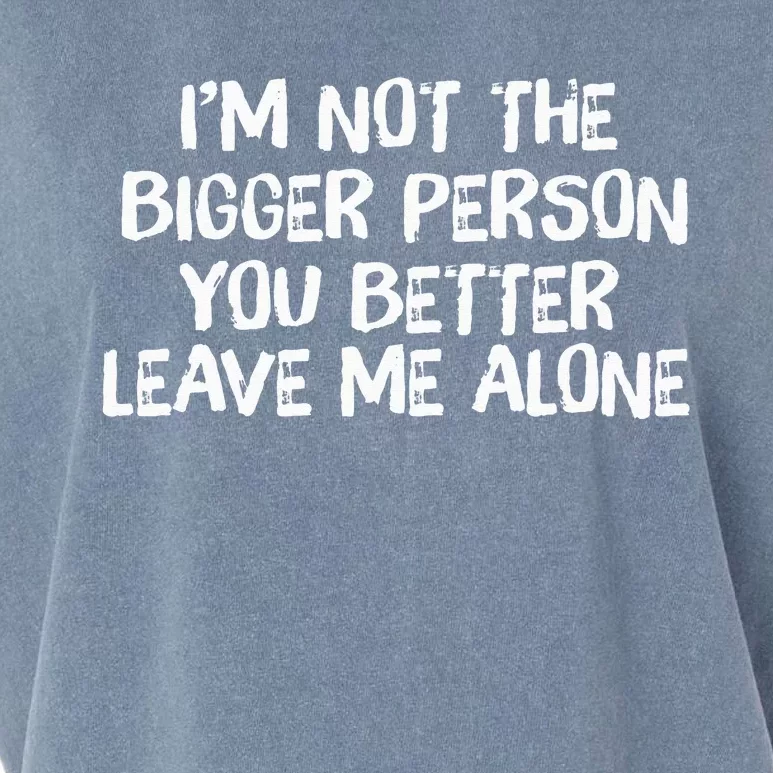 I'm Not The Bigger Person You Better Leave Me Alone Garment-Dyed Women's Muscle Tee