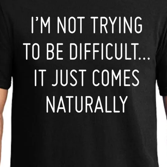 I'm Not Trying To Be Difficult It Just Comes Naturally Pajama Set