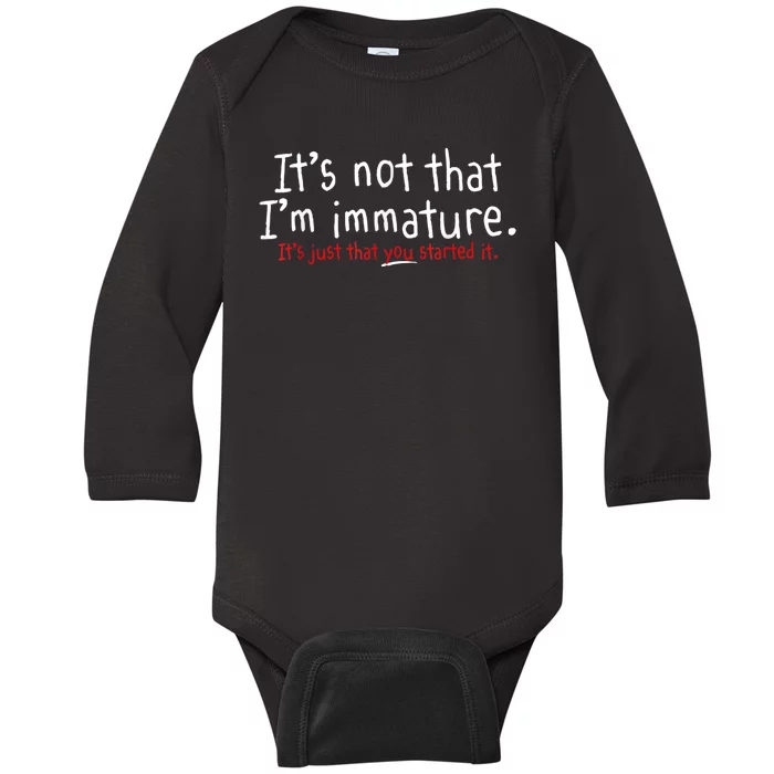 Its Not That Im Immature Funny Humor Sarcasm Saying Baby Long Sleeve Bodysuit