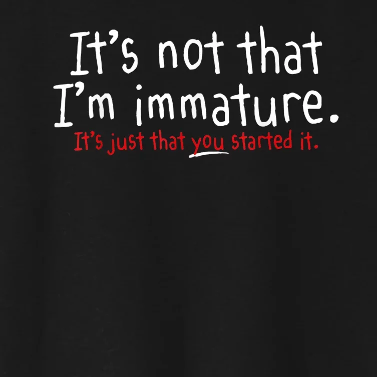 Its Not That Im Immature Funny Humor Sarcasm Saying Women's Crop Top Tee