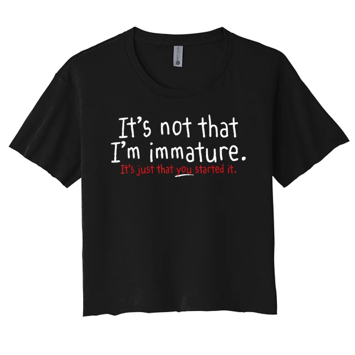 Its Not That Im Immature Funny Humor Sarcasm Saying Women's Crop Top Tee