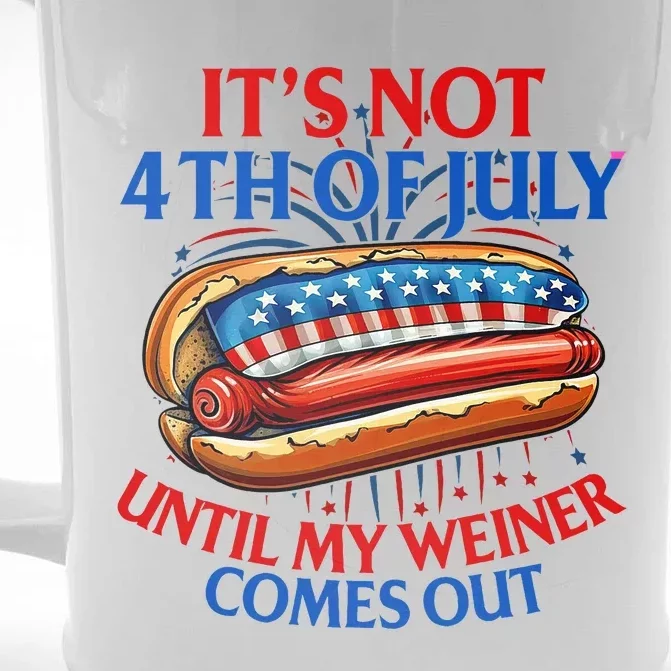 ItS Not The 4th Of July Until My Weiner Comes Out Hot Dog Front & Back Beer Stein