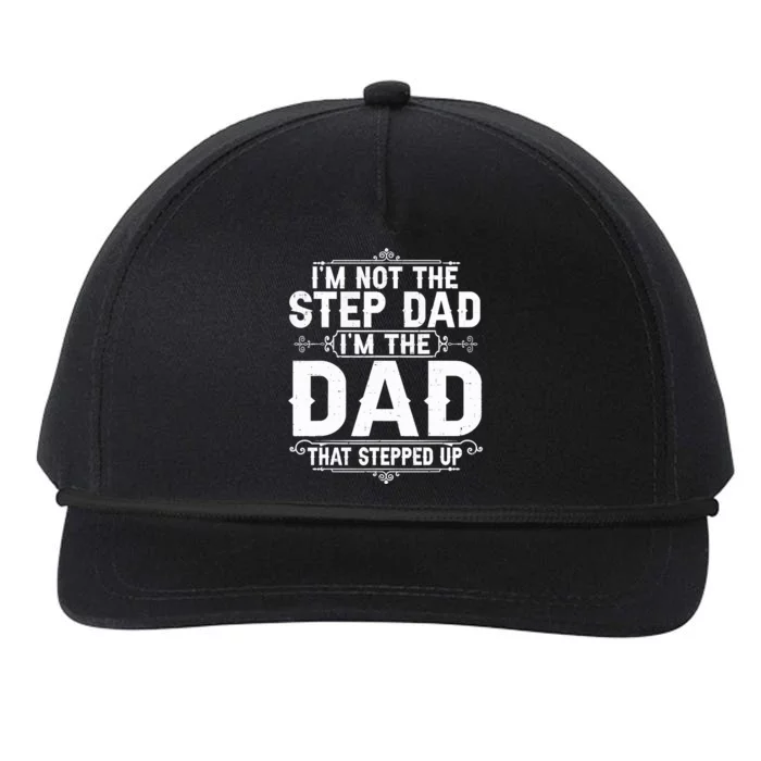 Im Not The Step Dad Im The Dad That Stepped Up Fathers Day Snapback Five-Panel Rope Hat