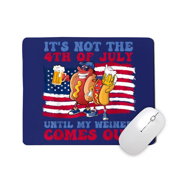 Its Not The 4th Of July Until My Weiner Comes Out Graphic Mousepad