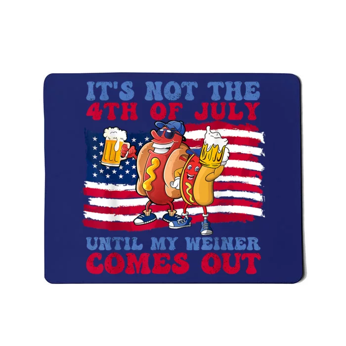 Its Not The 4th Of July Until My Weiner Comes Out Graphic Mousepad