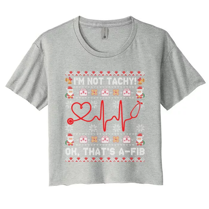 Im Not Tachy Ok Thats AFib Ugly Christmas Sweater Nursing Gift Women's Crop Top Tee