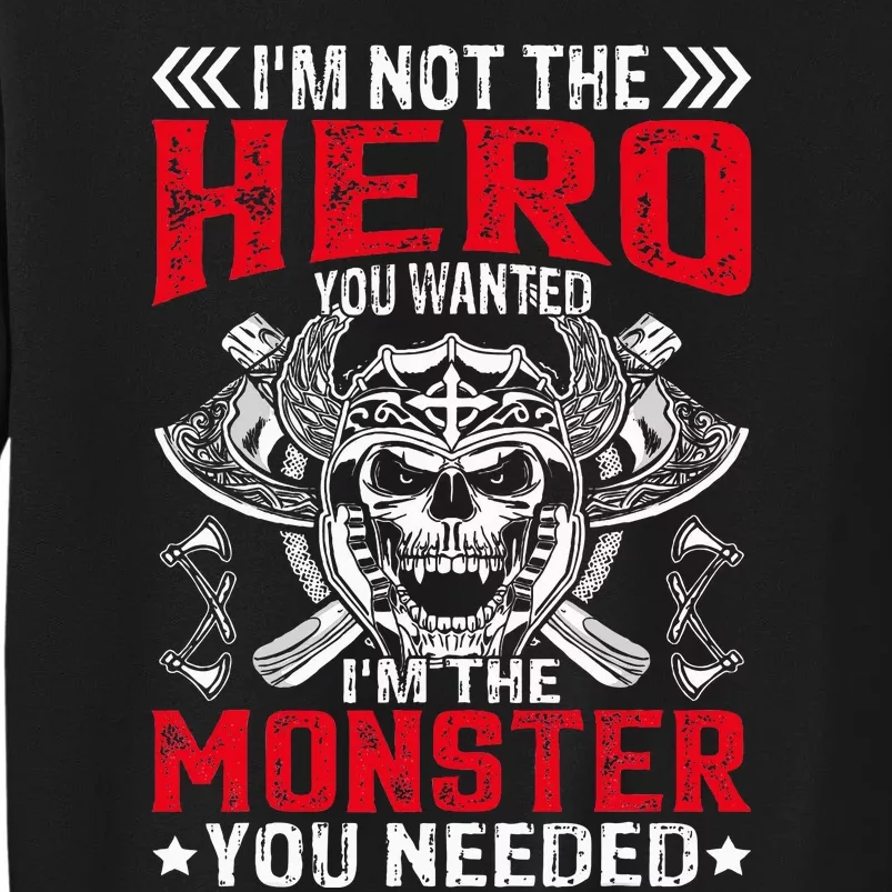 Im Not The Hero You Wanted IM The Monster You Needed Tall Sweatshirt