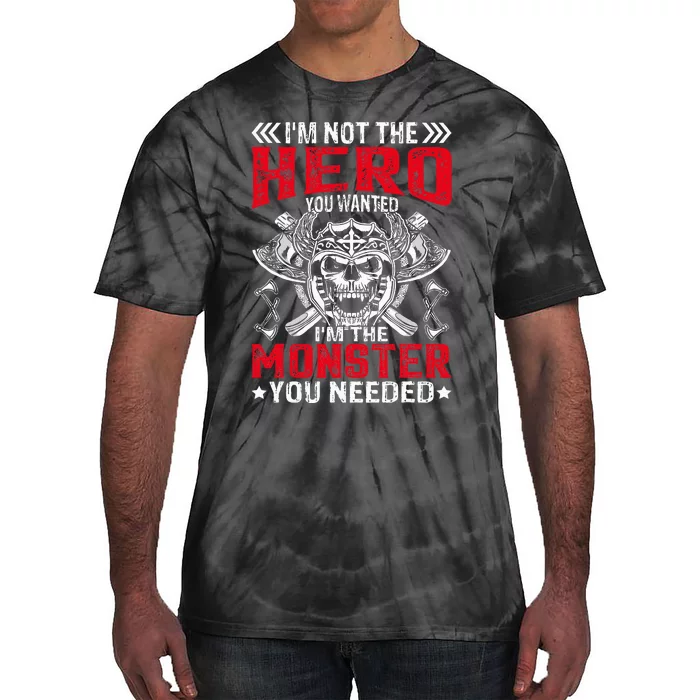 Im Not The Hero You Wanted IM The Monster You Needed Tie-Dye T-Shirt