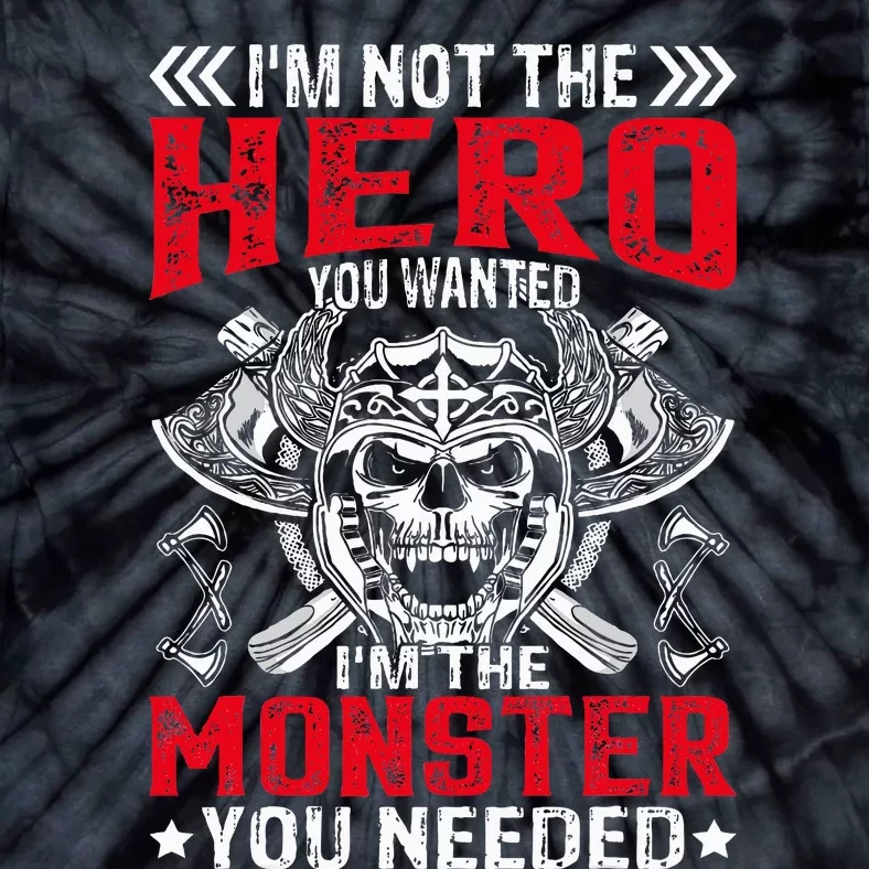 Im Not The Hero You Wanted IM The Monster You Needed Tie-Dye T-Shirt