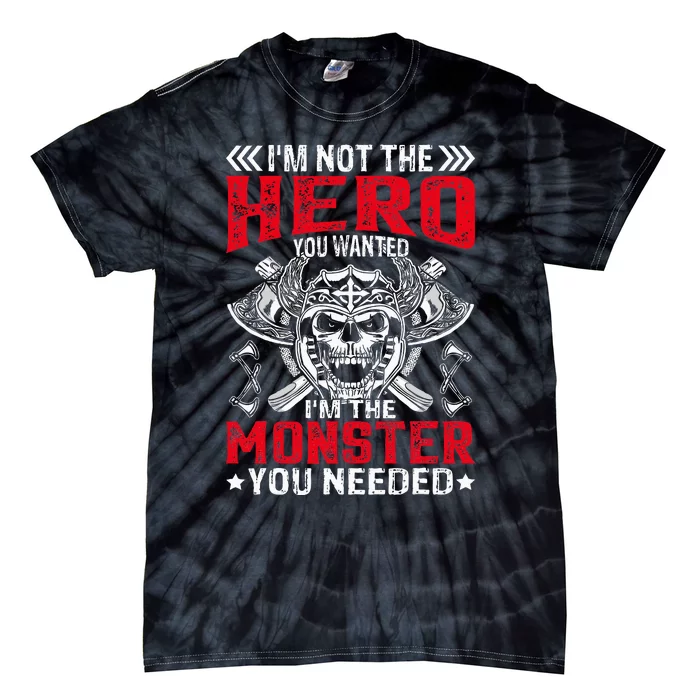 Im Not The Hero You Wanted IM The Monster You Needed Tie-Dye T-Shirt