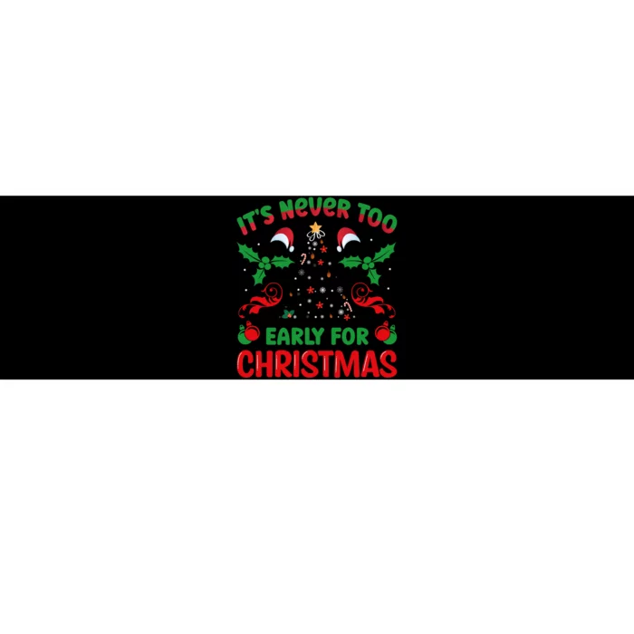 ItS Never Too Early For Christmas Bumper Sticker