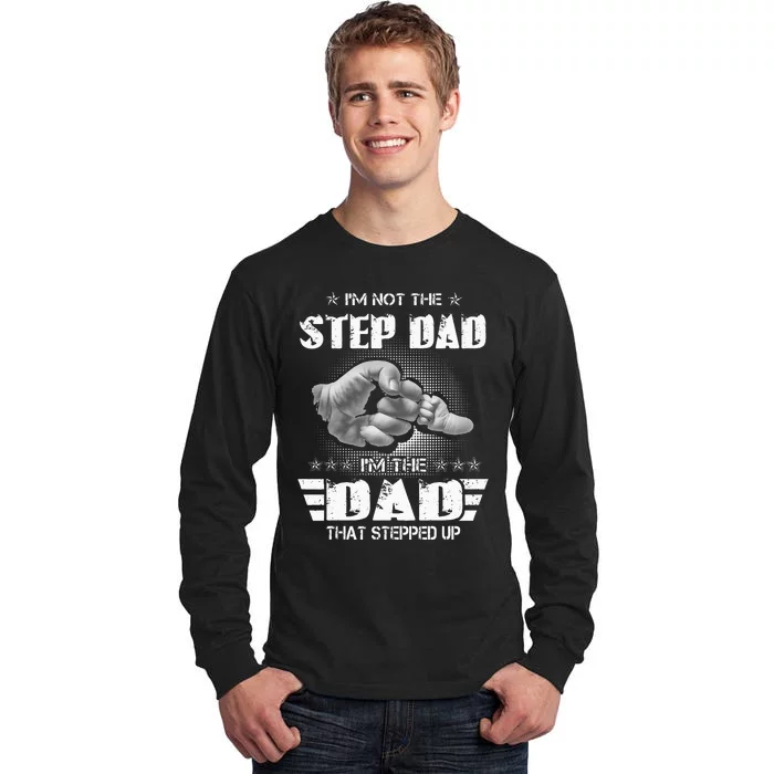 Im Not The Stepdad Im The Dad That Stepped Up Tall Long Sleeve T-Shirt