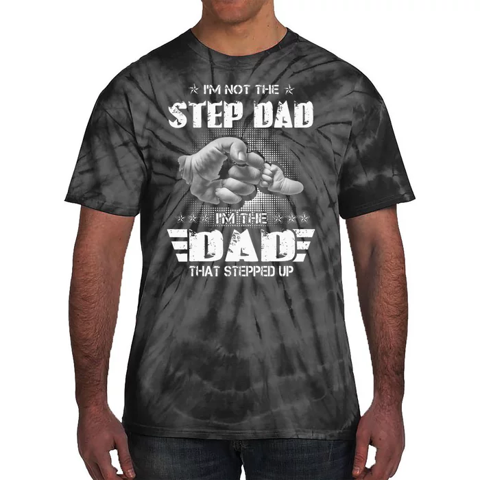 Im Not The Stepdad Im The Dad That Stepped Up Tie-Dye T-Shirt