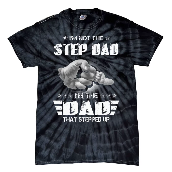 Im Not The Stepdad Im The Dad That Stepped Up Tie-Dye T-Shirt