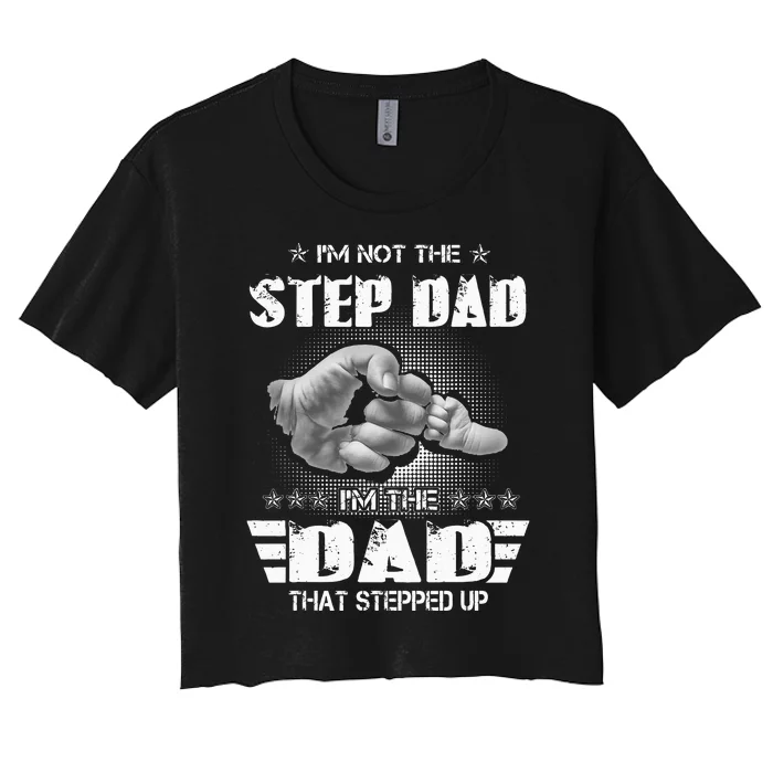 Im Not The Stepdad Im The Dad That Stepped Up Women's Crop Top Tee