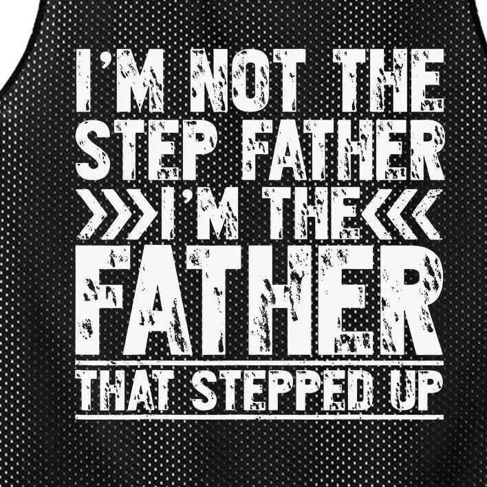 I'm Not The Step Father I'm The Father That Stepped Up Mesh Reversible Basketball Jersey Tank