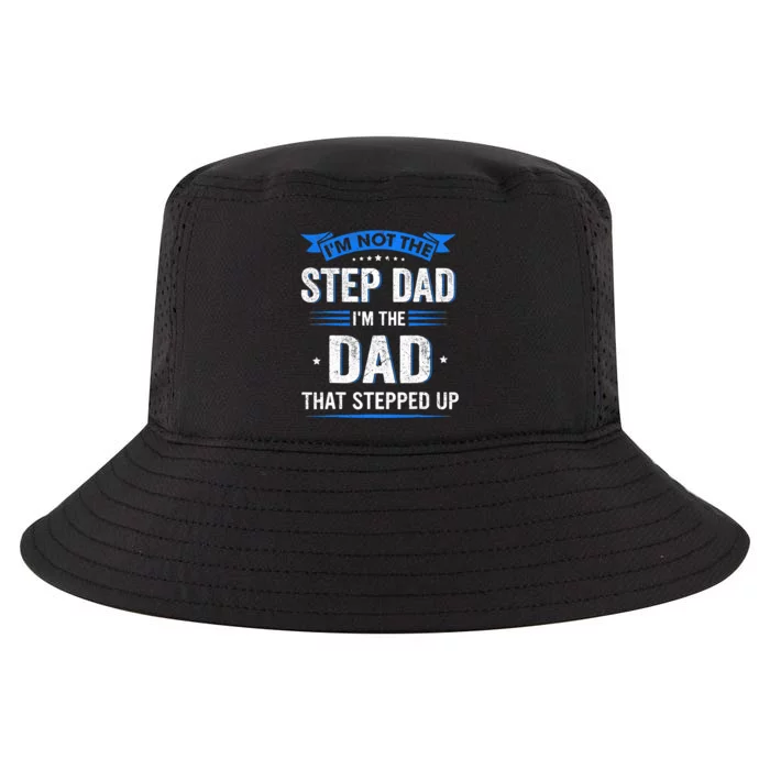 Im Not The Stepdad Im The Dad That Stepped Up Fathers Day Cool Comfort Performance Bucket Hat