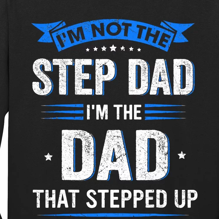 Im Not The Stepdad Im The Dad That Stepped Up Fathers Day Long Sleeve Shirt