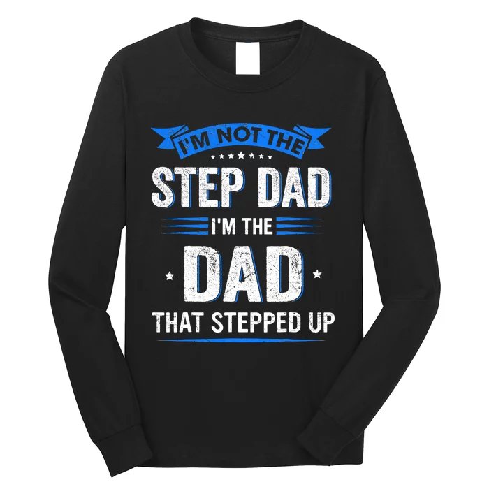 Im Not The Stepdad Im The Dad That Stepped Up Fathers Day Long Sleeve Shirt