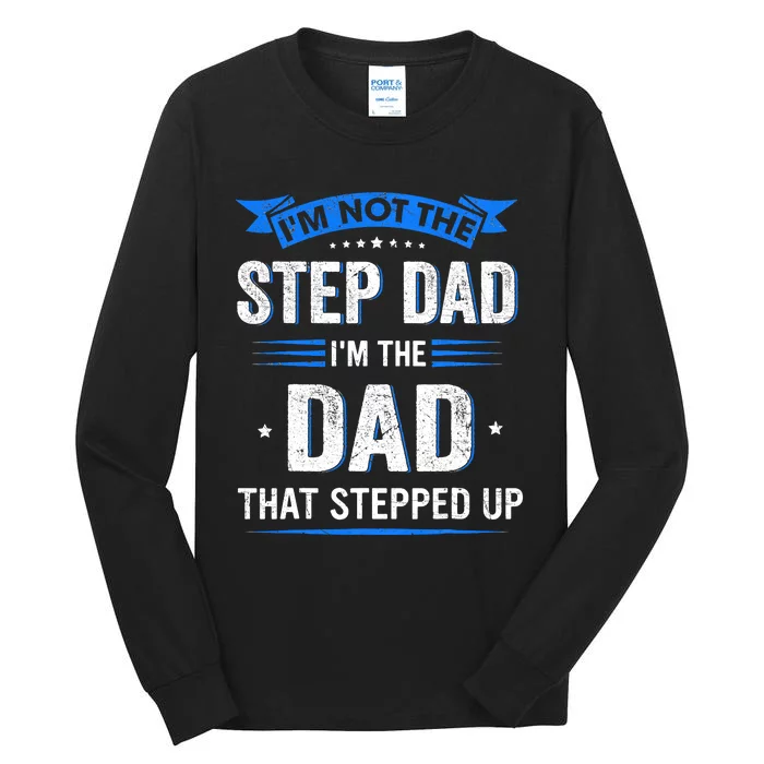 Im Not The Stepdad Im The Dad That Stepped Up Fathers Day Tall Long Sleeve T-Shirt