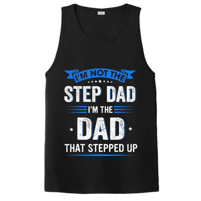 Im Not The Stepdad Im The Dad That Stepped Up Fathers Day Performance Tank