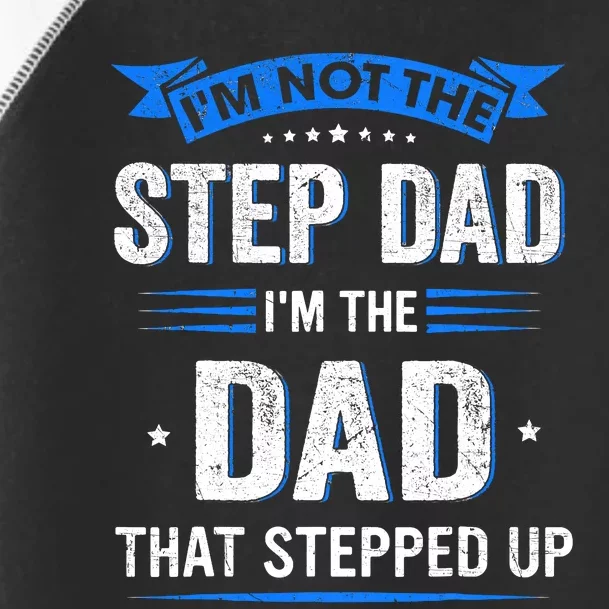 Im Not The Stepdad Im The Dad That Stepped Up Fathers Day Toddler Fine Jersey T-Shirt